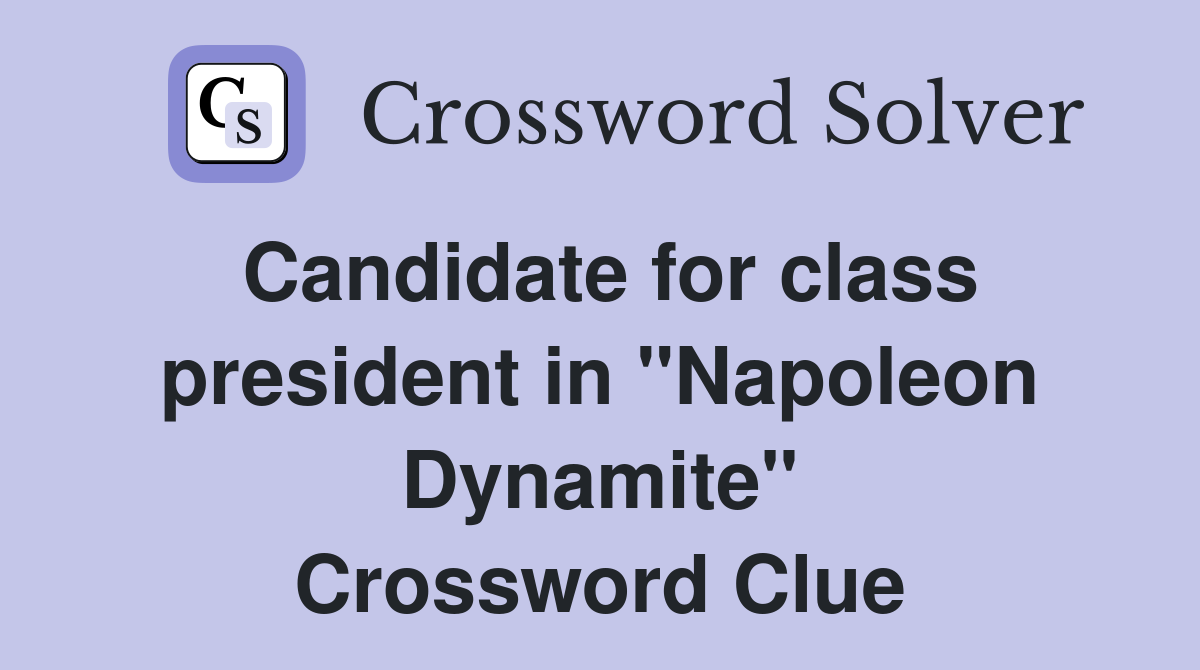 Candidate for class president in "Napoleon Dynamite" Crossword Clue